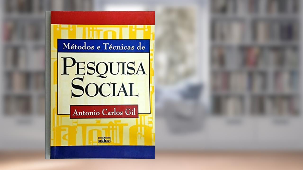 Métodos e técnicas de pesquisa social, do autor Antonio Carlos Gil