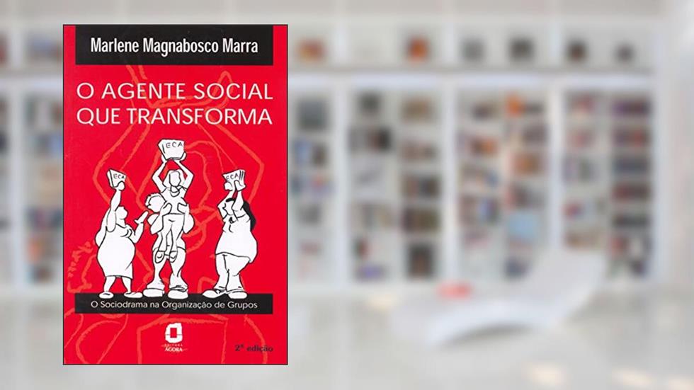 O agente social que transforma: o sociodrama na organização de grupos, do autor Marlene Magnabosco Marra
