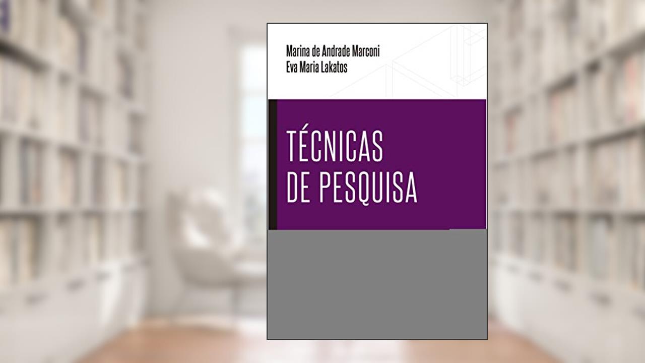 Técnicas de Pesquisa, do autor Eva Maria Lakatos; Marina de Andrade Marconi