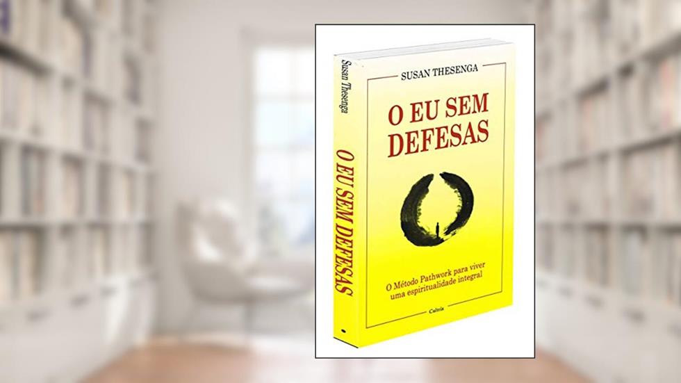 O eu sem Defesas: o Método Pathwork Para Viver uma Espiritualidade Integral, do autor Susan Thesenga