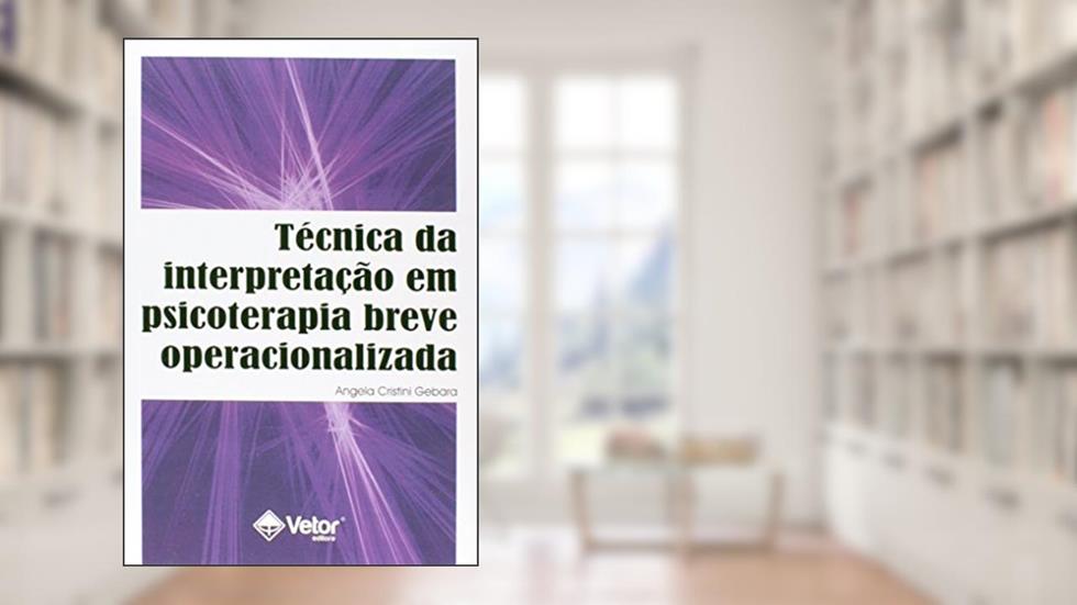Tecnica da Interpretacao em Psicoterapia Breve Operacionalizada, do autor Ângela Cristini Gebara