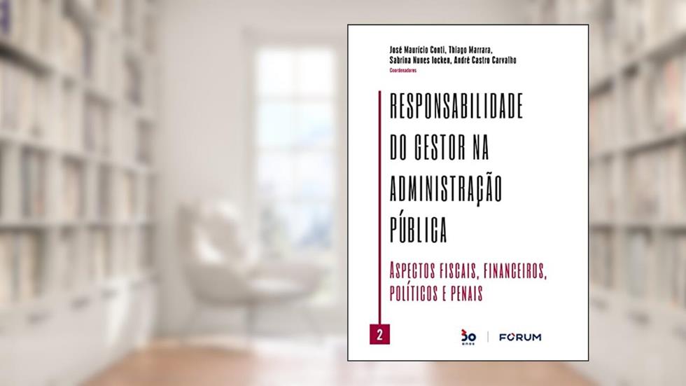 Responsabilidade do Gestor na Administração Pública Vl. 02, do autor José Maurício Conti; Thiago Marrara; Sabrina Nunes Iocken; André Castro Carvalho