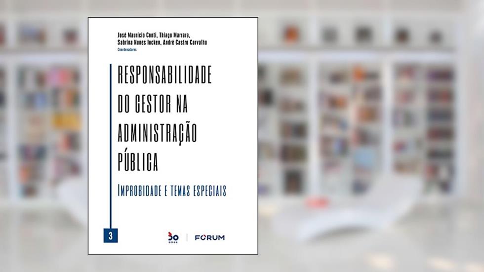 Responsabilidade do Gestor na Administração Pública Vl. 03, do autor José Maurício Conti; Thiago Marrara; Sabrina Nunes Iocken; André Castro Carvalho