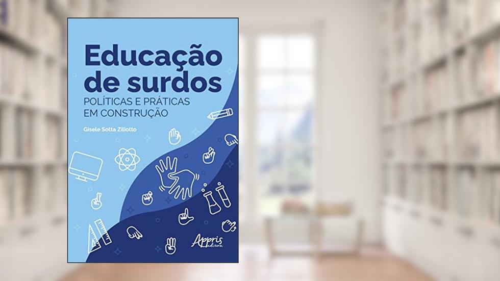 Educação de Surdos: Políticas e Práticas em Construção, do autor Gisele Sotta Ziliotto