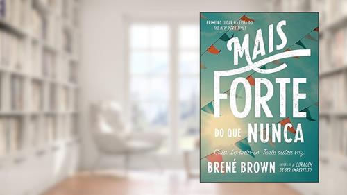 Capa de Mais forte do que nunca: Caia. Levante-se. Tente outra vez., do autor Brené Brown