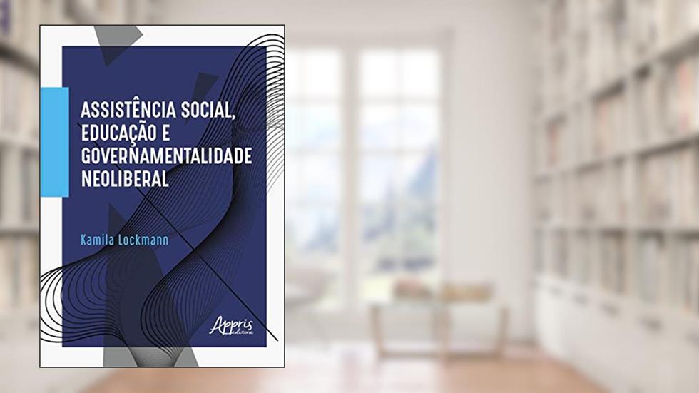 Assistência social, educação e governamentalidade neoliberal, do autor Kamila Lockmann
