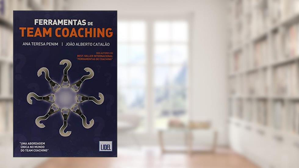 Ferramentas de Team Coaching, do autor João Alberto Catalão; Ana Teresa Penim