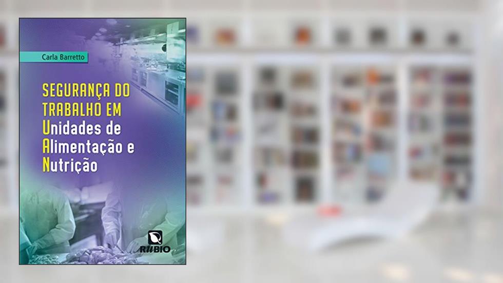 Segurança do Trabalho em Unidades de Alimentação e Nutrição, do autor Carla Barretto