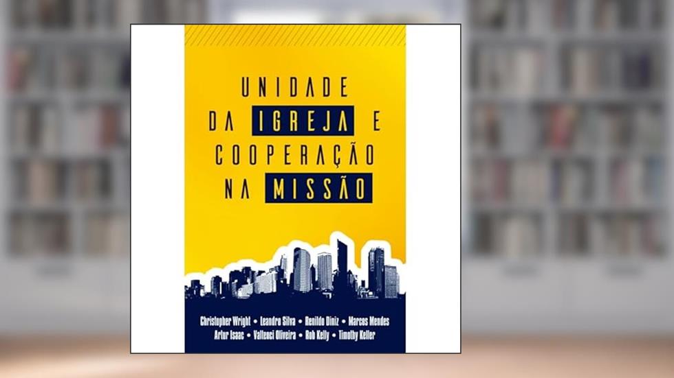 UNIDADE DA IGREJA E COOPERAÇÃO NA MISSÃO, do autor CHRISTOPHER WRITE
