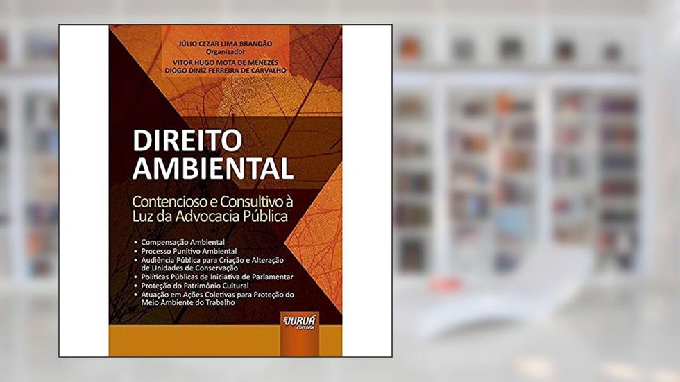 Direito Ambiental - Contencioso e Consultivo à Luz da Advocacia Pública, do autor Vitor Hugo Mota de Menezes; Diogo Diniz Ferreira de Carvalho