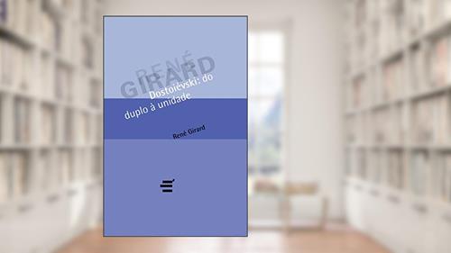 Capa de Dostoiévski. Do Duplo Á Unidade, do autor René Girard