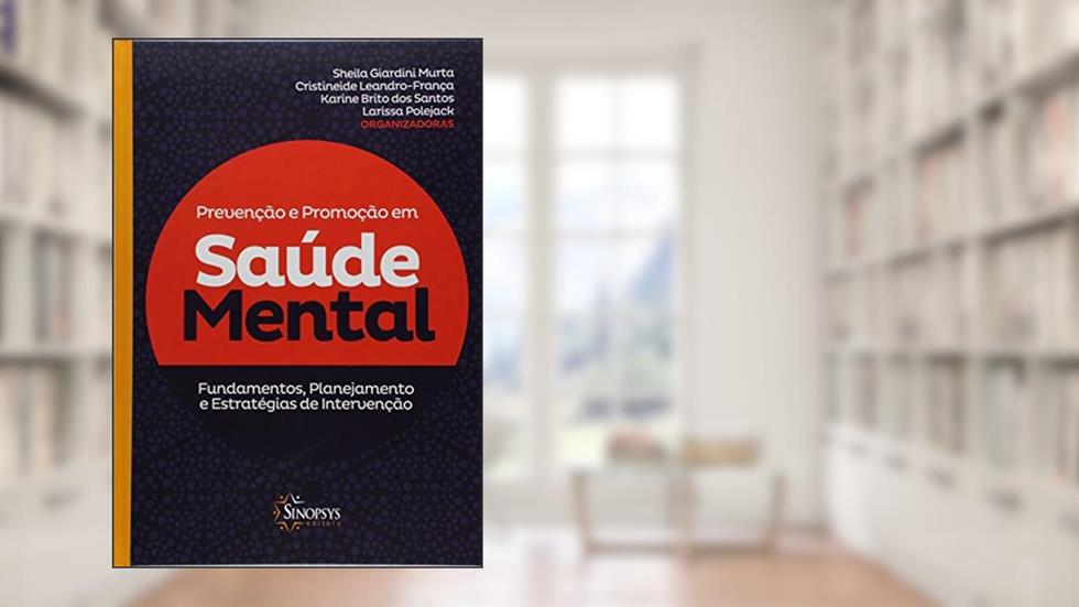 Prevenção e Promoção em Saúde Mental: Fundamentos, Planejamento e Estratégias de Intervenção, do autor Sheila Giardini Murta
