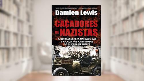 Capa de Caçadores de Nazistas: a Ultrassecreta Unidade SAS e a Caça aos Criminosos de Guerra de Hitler, do autor Damien Lewis