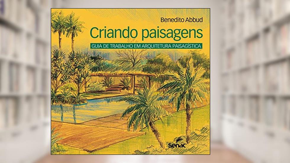 Criando paisagens: Guia de arquitetura paisagística: Guia de Trabalho em Arquitetura Paisagística, do autor Benedito Abbud