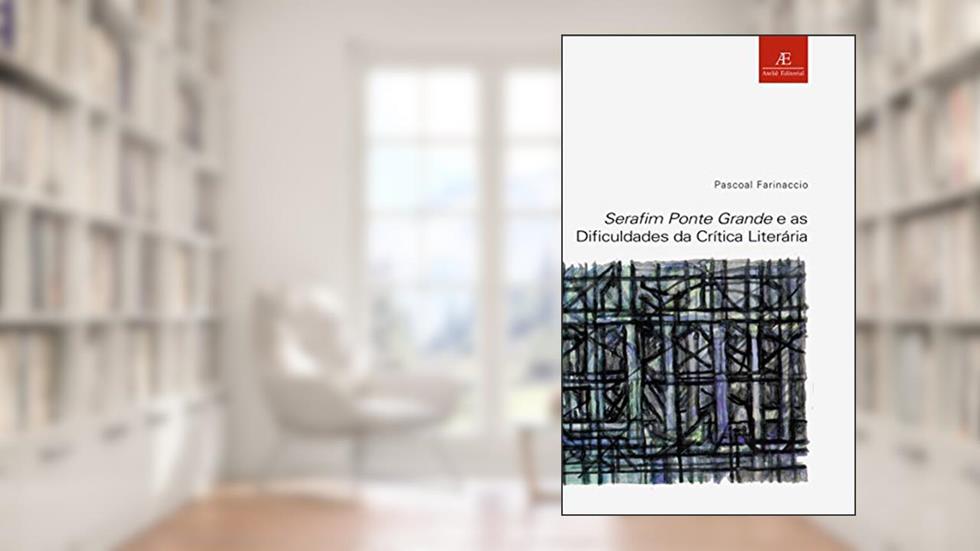 Serafim Ponte Grande e as Dificuldades da Crítica Literária, do autor Pascoal Farinaccio