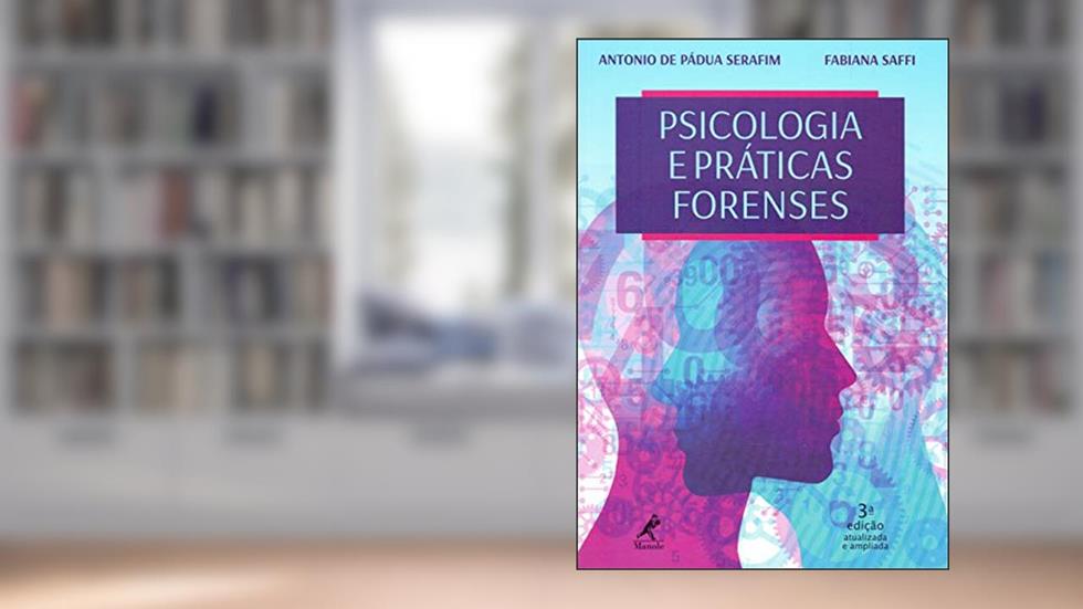 Psicologia e prática forenses, do autor Antonio de Pádua Serafim; Fabiana Saffi