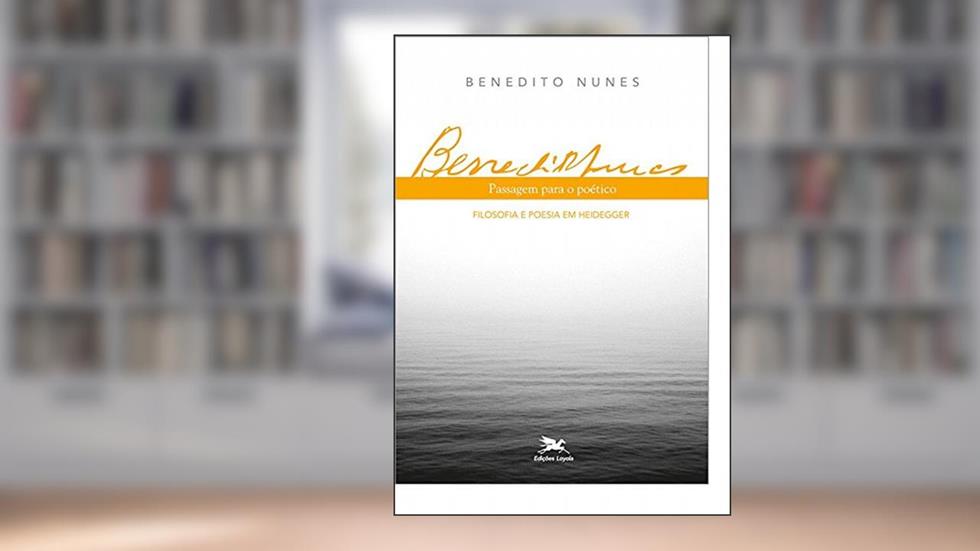 Passagem para o poético: Filosofia e poesia em Heidegger, do autor Benedito Nunes