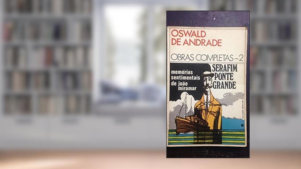 Memórias Sentimentais de João Miramar Serafim Ponte Grande, do autor Oswald de Andrade