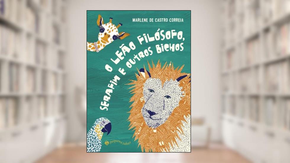 O leão filósofo, Serafim e outros bichos, do autor Marlene Castro Correia; Marina Papi