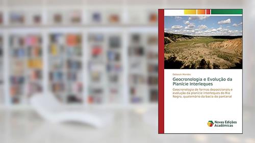 Capa de Geocronologia e Evolução da Planície Interleques: Geocronologia de formas deposicionais e evolução da planície interleques do Rio Negro, quaternário da bacia do pantanal, do autor Deborah Mendes