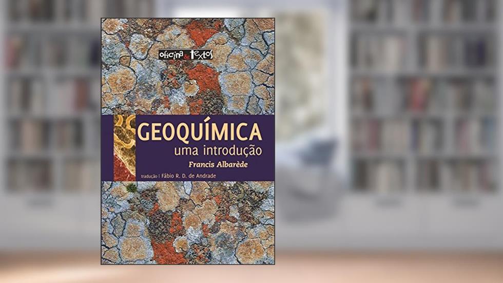 Geoquímica. Uma Introdução, do autor Francis Albarède