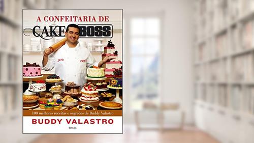 Capa de A confeitaria de Cake Boss: 100 melhores receitas e segredos de Buddy Valastro, do autor Luís Henrique Fonseca; Buddy Valastro