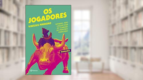 Capa de Os jogadores: Dinheiro, sexo e bossa nova no coração do mercado financeiro, do autor Vinícius Pinheiro
