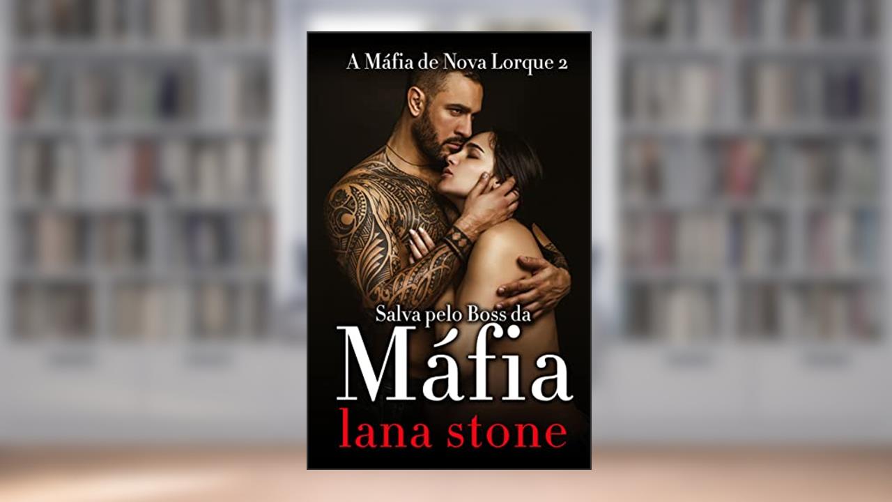 Salva Pelo Boss Da Máfia (A Máfia de Nova Lorque Livro 2), do autor Lana Stone