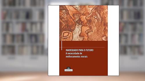 Capa de Inadequado Para o Futuro: a Necessidade de Melhoramentos Morais, do autor Ingmar Persson; Julian Savulescu