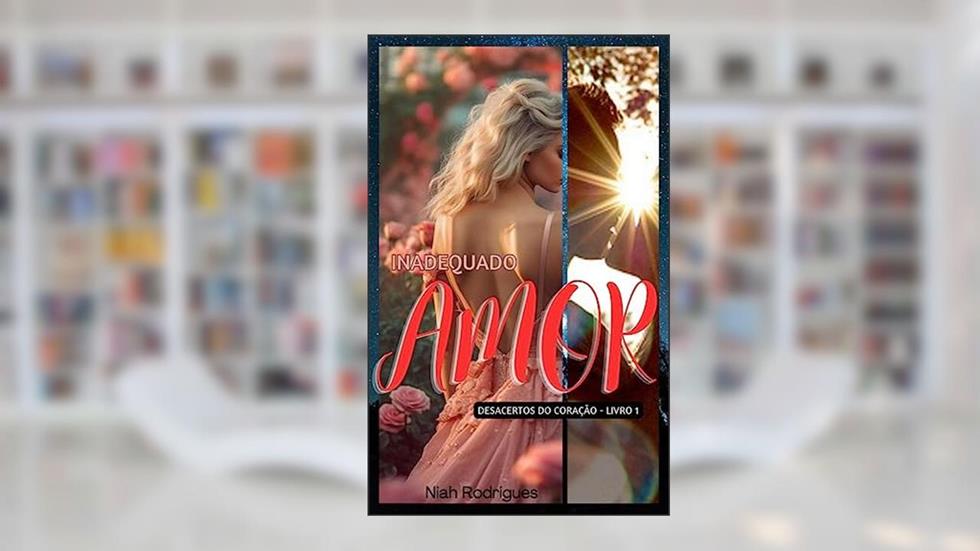 Inadequado Amor (Desacertos do coração Livro 1), do autor Niah Rodrigues