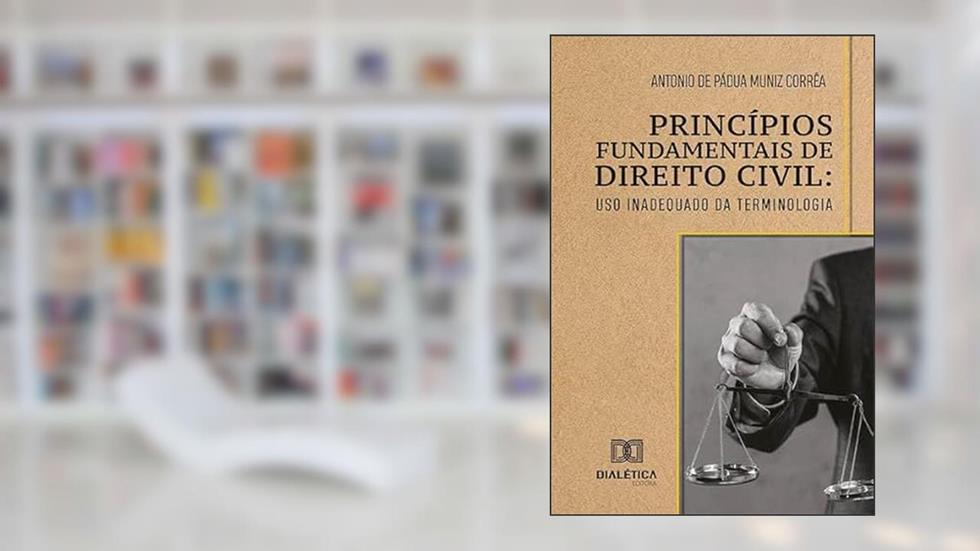 Princípios Fundamentais de Direito Civil: uso inadequado da terminologia, do autor Antonio de Pádua Muniz Corrêa
