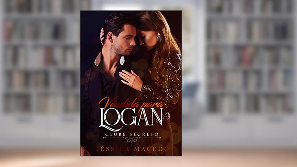 Vendida para Logan (Clube Secreto), do autor Jéssica Macedo