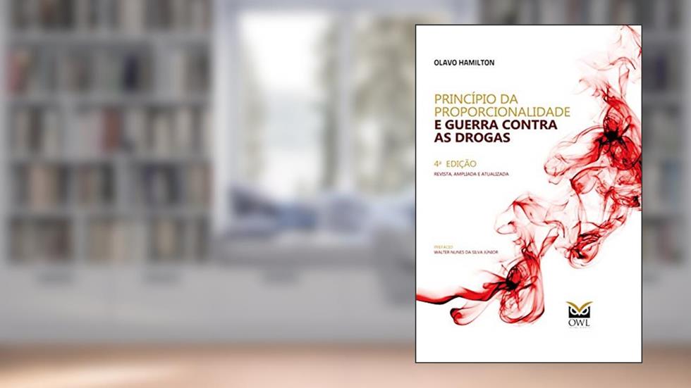 Princípio da Proporcionalidade e Guerra Contra as Drogas, do autor Olavo Hamilton