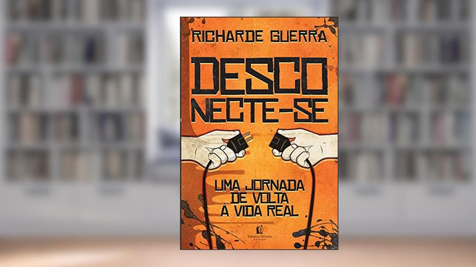 Desconecte-se: Uma viagem de volta à vida real, do autor Richarde Guerra