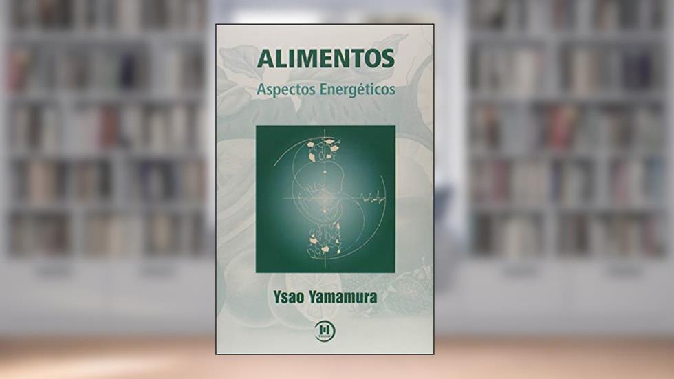Alimentos. Aspectos Energéticos, do autor Ysao Yamamura