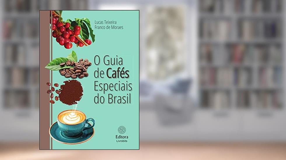 O guia de cafés especiais do Brasil, do autor Lucas Teixeira Franco de Moraes