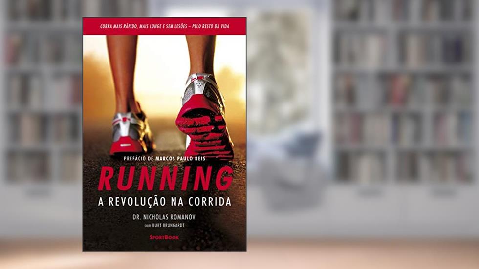 Running - A revolução na corrida: Como correr mais rápido, mais longe e sem lesões pelo resto da vida, do autor Nicholas Romanov; Kurt Brungardt