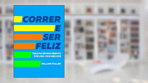 Capa de Correr e ser feliz: Terapia em movimento por uma vida melhor, do autor William Pullen