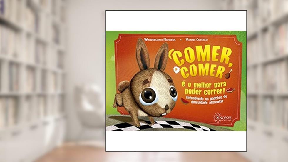 Comer, Comer é o Melhor Para Poder Correr!: Entendendo os Padrões de Dificuldade Alimentar, do autor Vanina Cartaxo; Wandersonia Medeiros