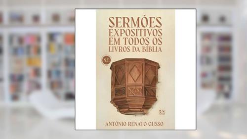 Capa de Sermões Expositivos em Todos os Livros da Bíblia - Novo Testamento, do autor Antônio Renato Gusso