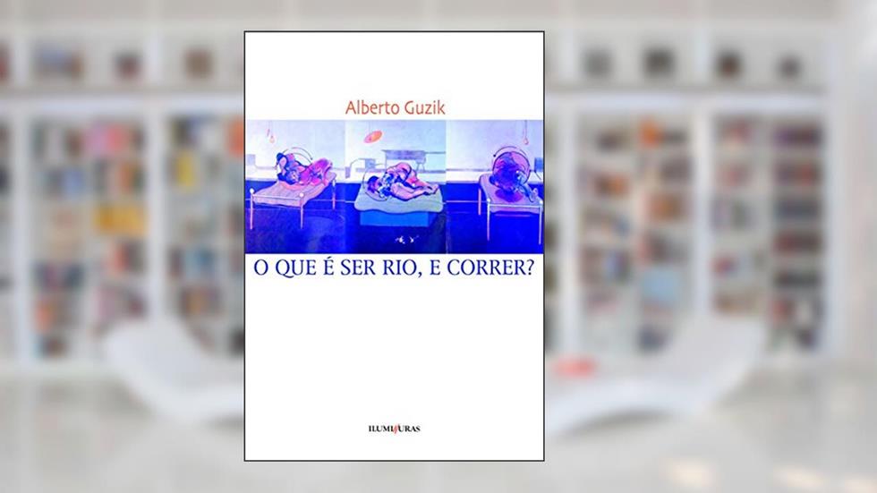 O que é ser rio, e correr, do autor Alberto Guzik