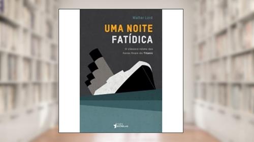 Capa de Uma Noite Fatídica, do autor Walter Lord