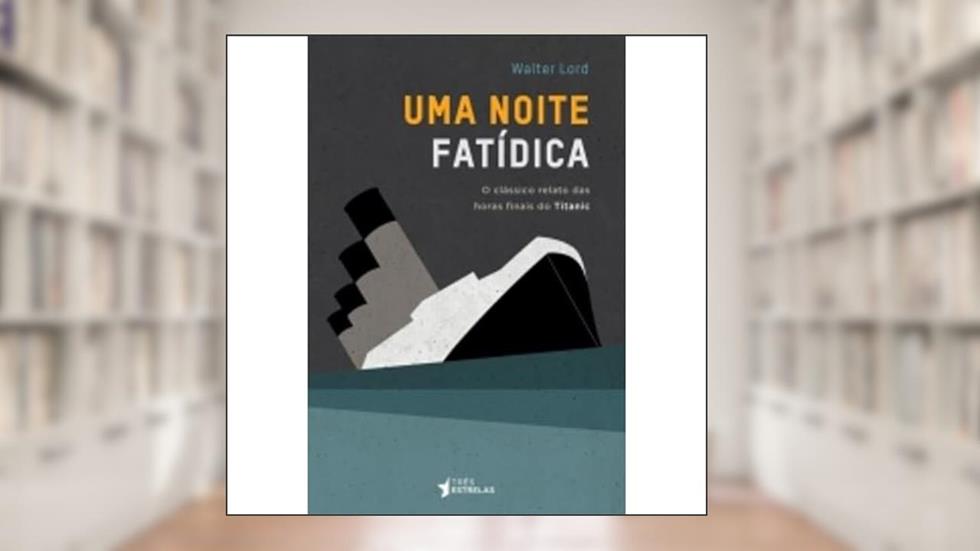 Uma Noite Fatídica, do autor Walter Lord