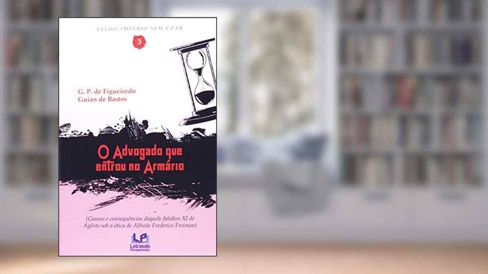 O advogado que entrou no armário: Causas e consequências daquele fatídico XV de agosto sob a ótica de Alfredo Frederico Freiman, do autor G. P. Figueiredo; Guian de Bastos