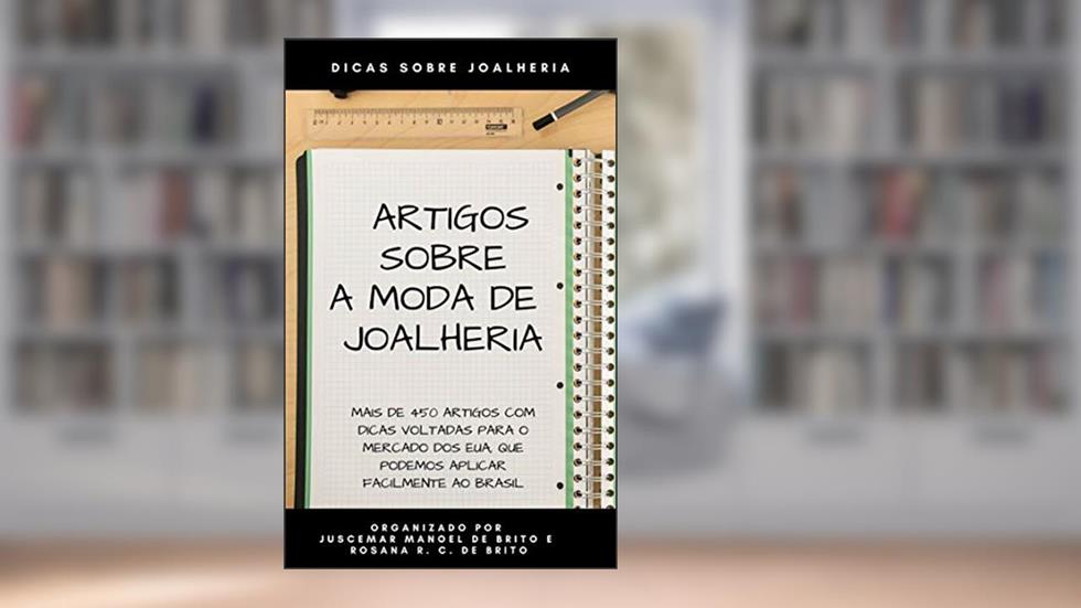 ARTIGOS SOBRE A MODA DE JOALHERIA: ARTIGOS COM DICAS PARA O SETOR DE JOALHERIA, do autor JUSCEMAR MANOEL DE BRITO