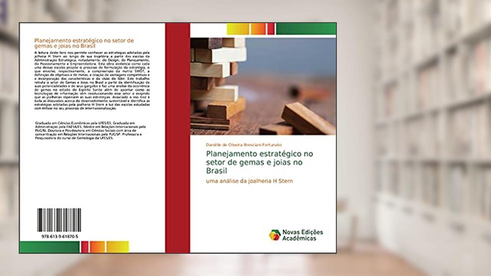 Planejamento estratégico no setor de gemas e joias no Brasil: uma análise da joalheria H Stern, do autor Danièlle de Oliveira Bresciani Fortunato