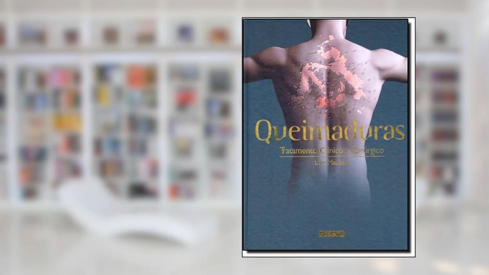 Queimaduras. Tratamento Clínico e Cirúrgico, do autor Luiz Macieira