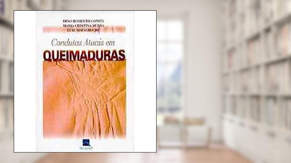 Condutas Atuais em Queimaduras, do autor Dino Roberto Gomes