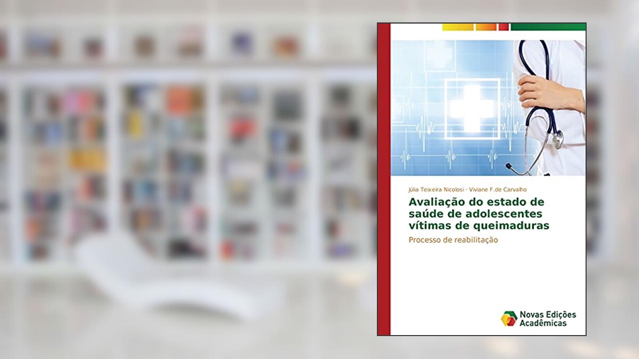 Avaliação do estado de saúde de adolescentes vítimas de queimaduras: Processo de reabilitação, do autor Teixeira Nicolosi Júlia; F.de Carvalho Viviane