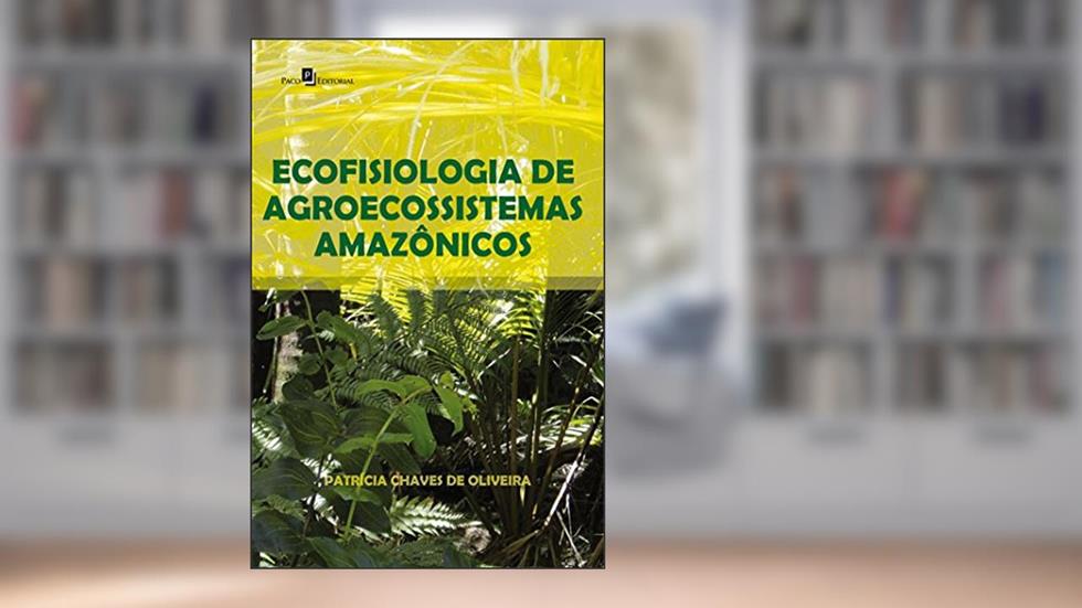 Ecofisiologia de Agroecossistemas Amazônicos, do autor Patrícia Chaves De Oliveira